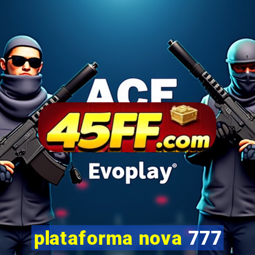plataforma nova 777